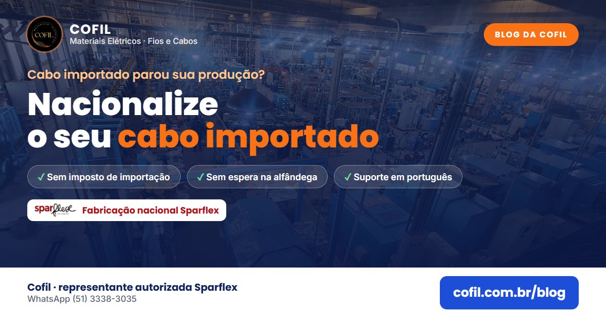 Nacionalize o seu cabo importado: sem imposto de importação, sem espera na alfândega, com fabricação nacional Sparflex